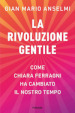 La rivoluzione gentile. Come Chiara Ferragni ha cambiato il nostro tempo