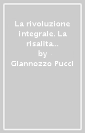 La rivoluzione integrale. La risalita nei cicli della natura dopo l Enciclica Laudato sì