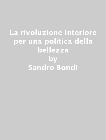 La rivoluzione interiore per una politica della bellezza - Sandro Bondi