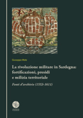 La rivoluzione militare in Sardegna: fortificazioni, presidi e milizia territoriale. Fonti d