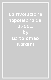 La rivoluzione napoletana del 1799 nelle memorie dell abate Bartolommeo Nardini