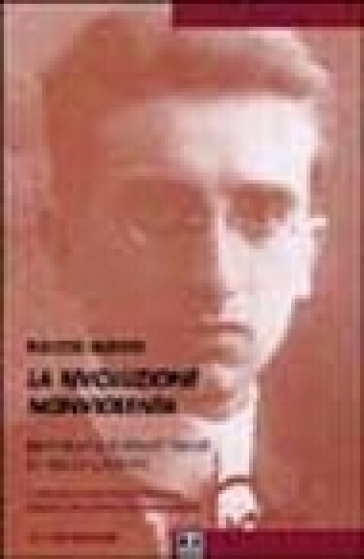 La rivoluzione non violenta. Per una biografia intellettuale di Aldo Capitini - Rocco Altieri