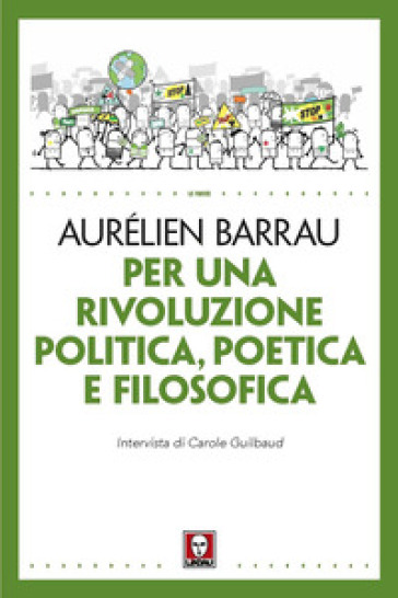 Per una rivoluzione politica poetica e filosofica - Aurélien Barrau - Carole Guilbaud