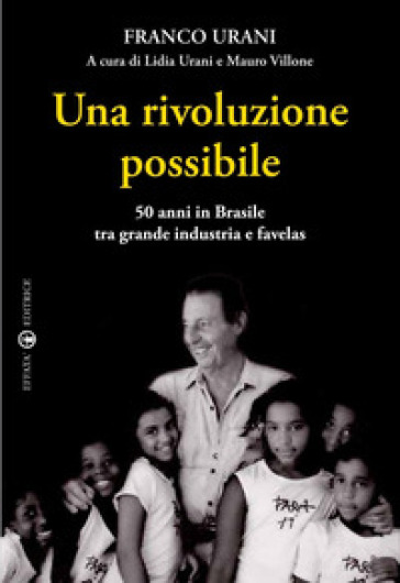 Una rivoluzione possibile. 50 anni in Brasile tra grande industria e favelas - Franco Urani