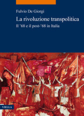 La rivoluzione transpolitica. Il  68 e il post- 68 in Italia