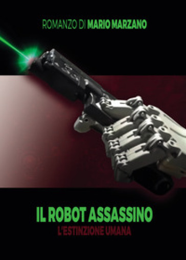 Il robot assassino. L'estinzione umana - Mario Marzano