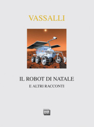 Il robot di Natale e altri racconti - Sebastiano Vassalli