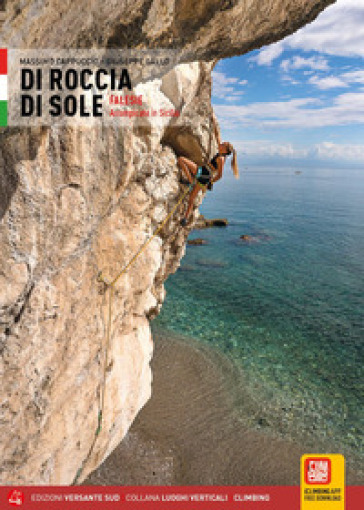 Di roccia di sole. Falesie. Arrampicate in Sicilia - Giuseppe Gallo - Massimo Cappuccio