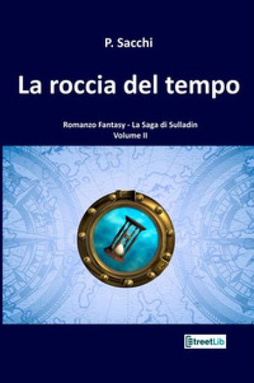 La roccia del tempo. La saga di Sulladin. 2. - P. Sacchi