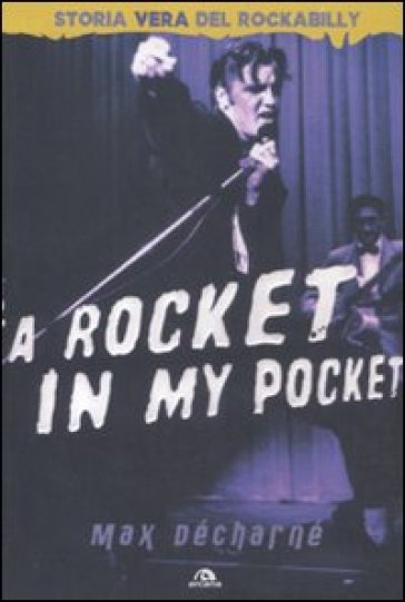 A rocket in my pocket. Storia vera del Rockabilly - Max Décharné