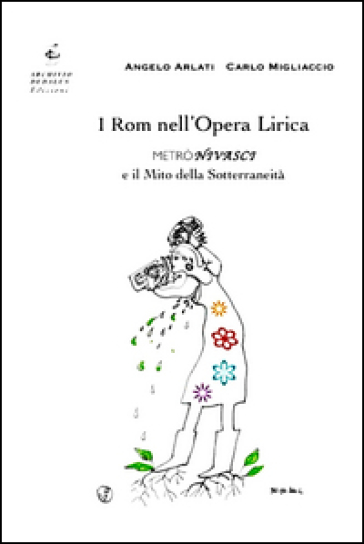 I rom nell'opera lirica. Metrònivasci e il mito della sotterraneità - Angelo Arlati - Carlo Migliaccio