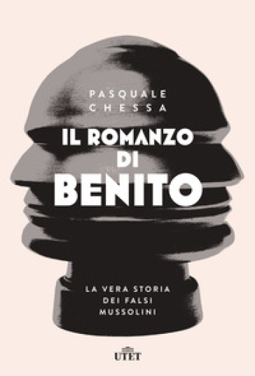 Il romanzo di Benito. La vera storia dei falsi Mussolini - Pasquale Chessa