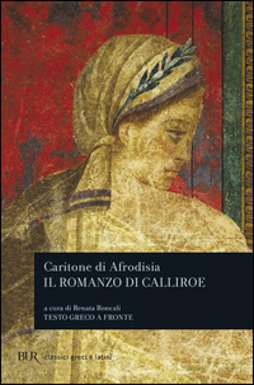 Il romanzo di Calliroe. Testo greco a fronte - Caritone di Afrodisia