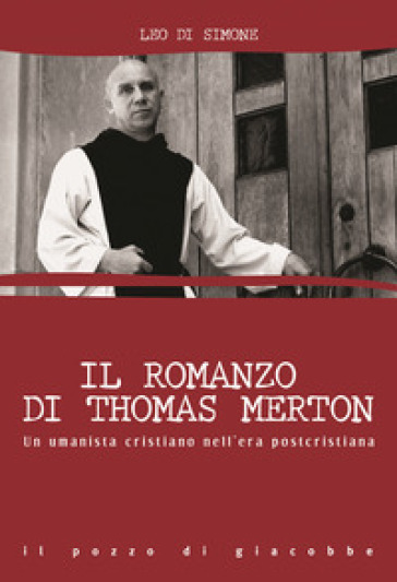 Il romanzo di Thomas Merton. Un umanista cristiano nell'era postcristiana - Leo Di Simone