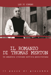 Il romanzo di Thomas Merton. Un umanista cristiano nell era postcristiana