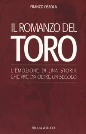 Il romanzo del Toro. L emozione di una storia che vive da oltre un secolo