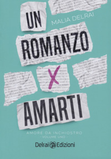 Un romanzo per amarti. Amore da inchiostro - Malia Delrai