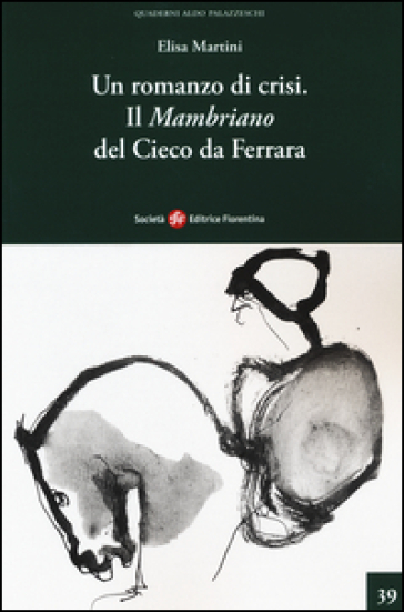 Un romanzo di crisi. Il «Mambriano» del Cieco da Ferrara - Elisa Martini