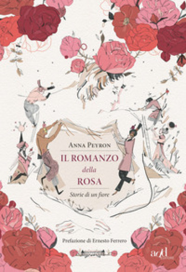 Il romanzo della rosa. Storie di un fiore - Anna Peyron