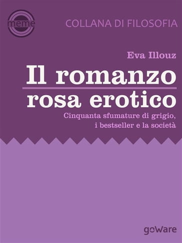 Il romanzo rosa erotico. Cinquanta sfumature di grigio, i bestseller e la società - Eva Illouz