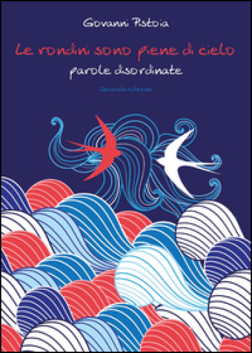 Le rondini sono piene di cielo. Parole disordinate - Giovanni Pistoia