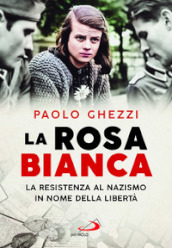 La rosa Bianca. La resistenza al nazismo in nome della libertà