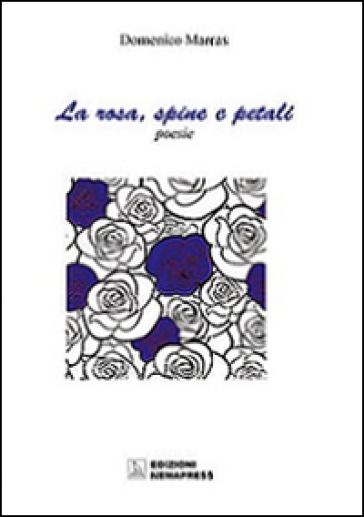 La rosa, spine e petali-La rosa, petali e spine - Domenico Marras, Carla  Maria Casula - Libro - Mondadori Store