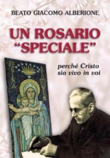 Un rosario «speciale». Perché Cristo sia vivo in voi - Giacomo Alberione