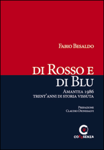 Di rosso e di blu. Amantea 1986 trent'anni di storia vissuta - Fabio Besaldo