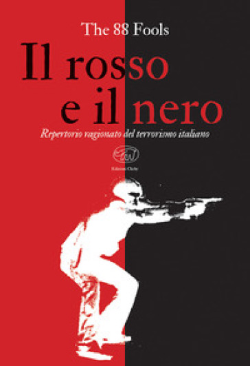 Il rosso e il nero. Repertorio ragionato del terrorismo italiano - The 88 fools