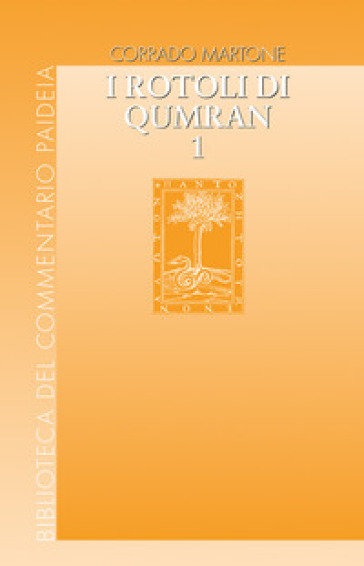 I rotoli di Qumran. 1/1: Gli scritti. Dallo scisma alla comunità angelica - Corrado Martone