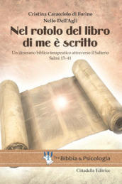 Nel rotolo del Libro di me è scritto. Un itinerario biblico-terapeutico attraverso il Salterio. Salmi 13-41