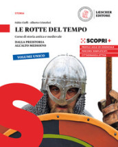 Le rotte del tempo. Corso di storia antica e medievale. Dalla preistoria all