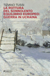 La rottura del sonnolento equilibrio europeo: guerra in Ucraina