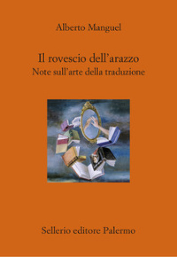 Il rovescio dell'arazzo. Note sull'arte della traduzione - Alberto Manguel