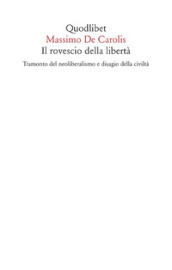 Il rovescio della libertà. Tramonto del neoliberalismo e disagio della civiltà