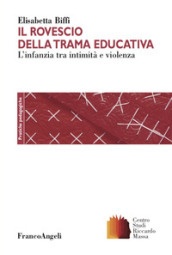 Il rovescio della trama educativa. L infanzia tra intimità e violenza