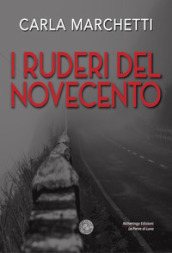 I ruderi del Novecento. Favola per un nuovo millennio