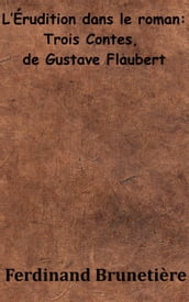 L Érudition dans le roman - Trois Contes, de Gustave Flaubert