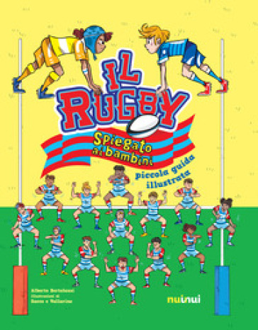 Il rugby spiegato ai bambini. Piccola guida illustrata - Alberto Bertolazzi