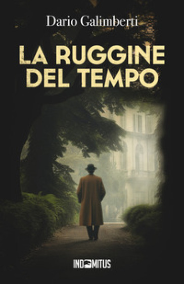 La ruggine del tempo. Un'indagine del delegato di polizia Ezechiele Beretta - Dario Galimberti