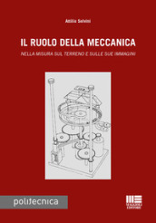 Il ruolo della meccanica. Nella misura sul terreno e sulle sue immagini