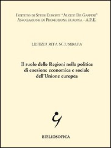 Il ruolo delle regioni nella politica di coesione economica e sociale dell'Unione Europea - Letizia R. Sciumbata