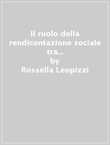 Il ruolo della rendicontazione sociale tra etica d'impresa e immagine aziendale - Rossella Leopizzi