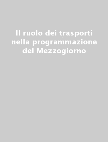 Il ruolo dei trasporti nella programmazione del Mezzogiorno