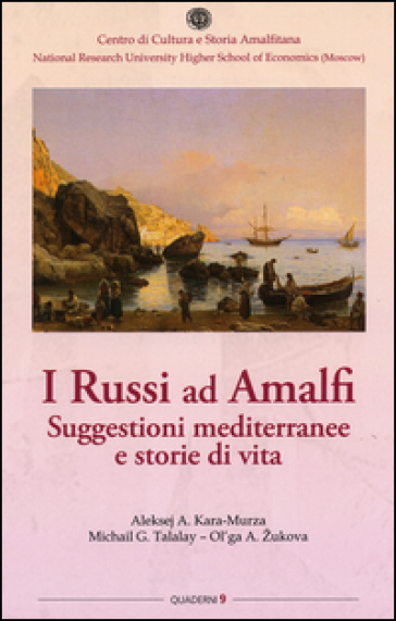 I russi ad Amalfi. Suggestioni mediterranee e storie di vita - Aleksej Kara-Murza - Michail Talalay - Olga Zukova