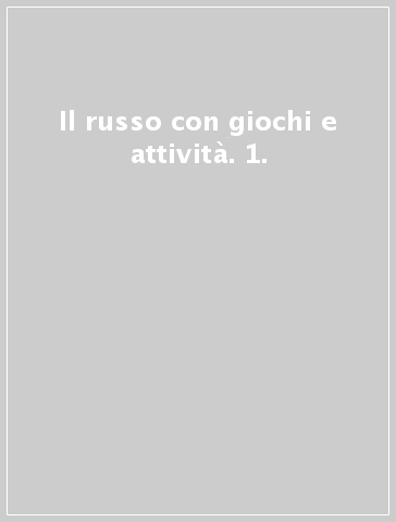 Il russo con giochi e attività. 1.