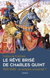 Le rêve brisé de Charles Quint - 1525-1545 : un empire universel ?