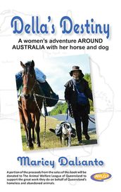 Della s Destiny - A Women s Adventure Around Australia with Her Horse and Dog