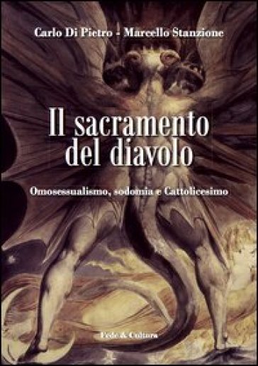 Il sacramento del diavolo. Omosessualismo, sodomia e cattolicesimo - Carlo Di Pietro - Marcello Stanzione